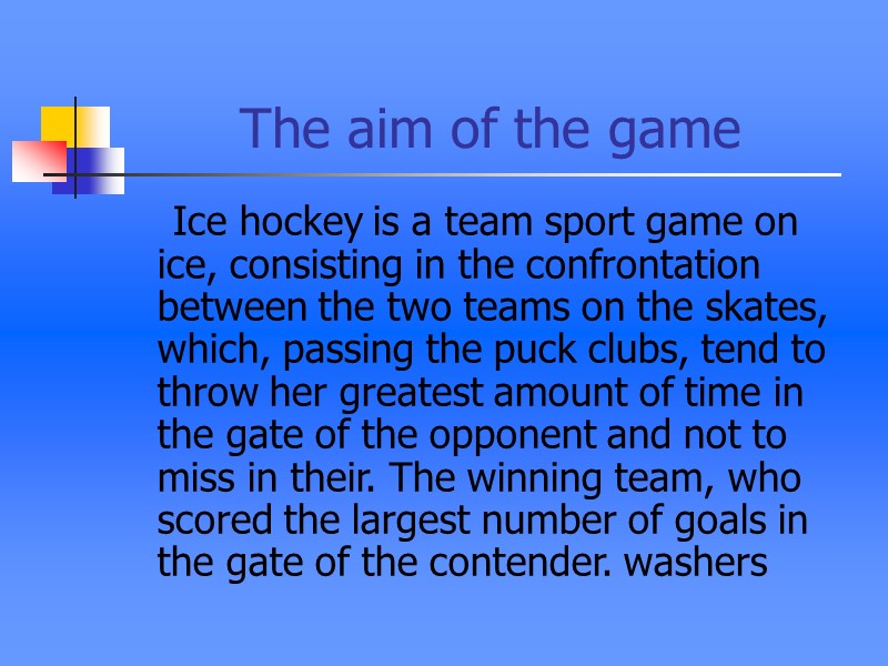 The aim of the game      Ice hockey is a